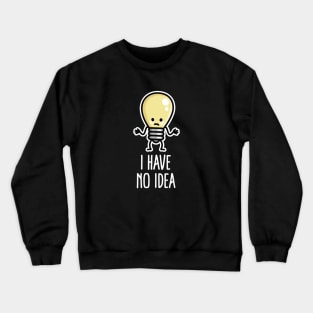 I have no idea Writers block Light bulb Lack of inspiration Crewneck Sweatshirt